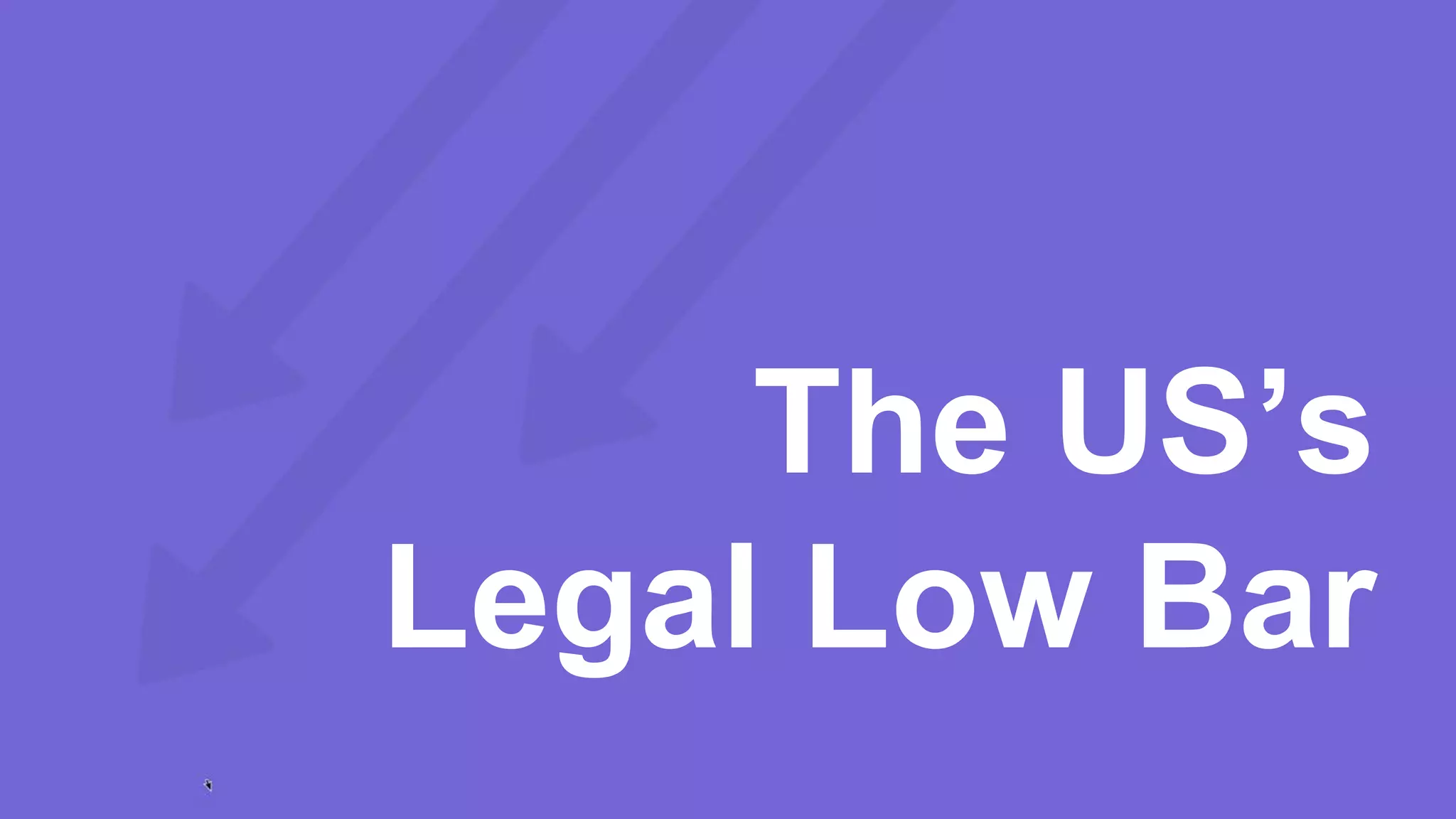 The US’s
Legal Low Bar
 