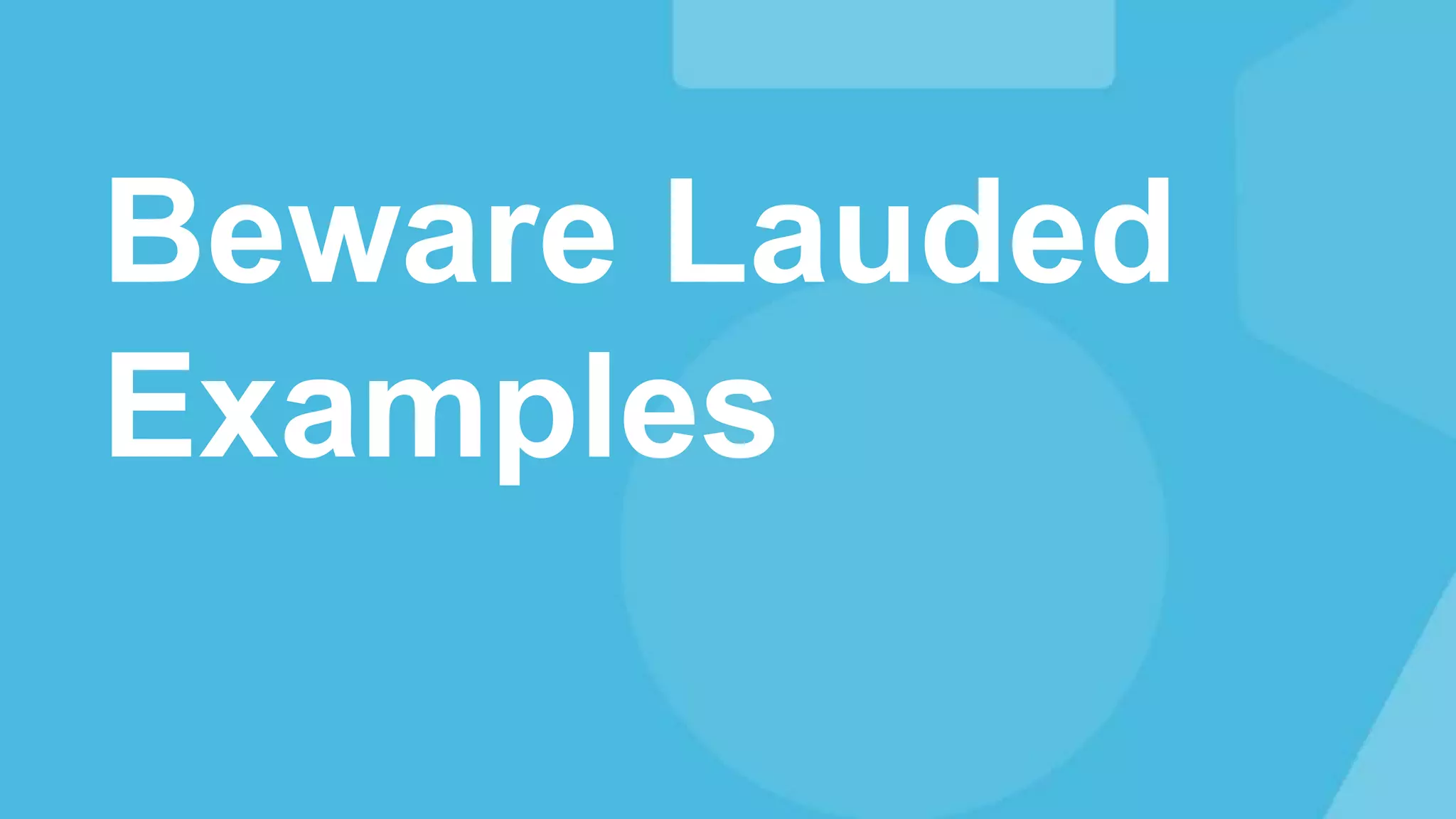 Beware Lauded
Examples
 