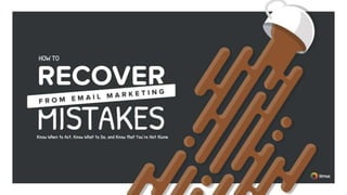 How to Recover from
Email Marketing Mistakes
 