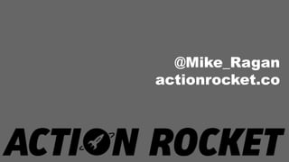 @Mike_Ragan
actionrocket.co
 