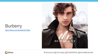 #LitmusLive @LitmusApp @ChadSWhite @KevinMandeville
Burberry
https://litmus.com/builder/2d1329e
 