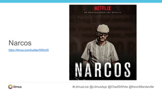 #LitmusLive @LitmusApp @ChadSWhite @KevinMandeville
Narcos
https://litmus.com/builder/5f40c05
 