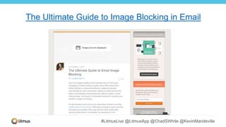 #LitmusLive @LitmusApp @ChadSWhite @KevinMandeville
The Ultimate Guide to Image Blocking in Email
 