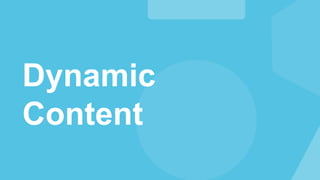 Dynamic
Content
 