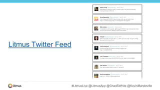 #LitmusLive @LitmusApp @ChadSWhite @KevinMandeville
Litmus Twitter Feed
 