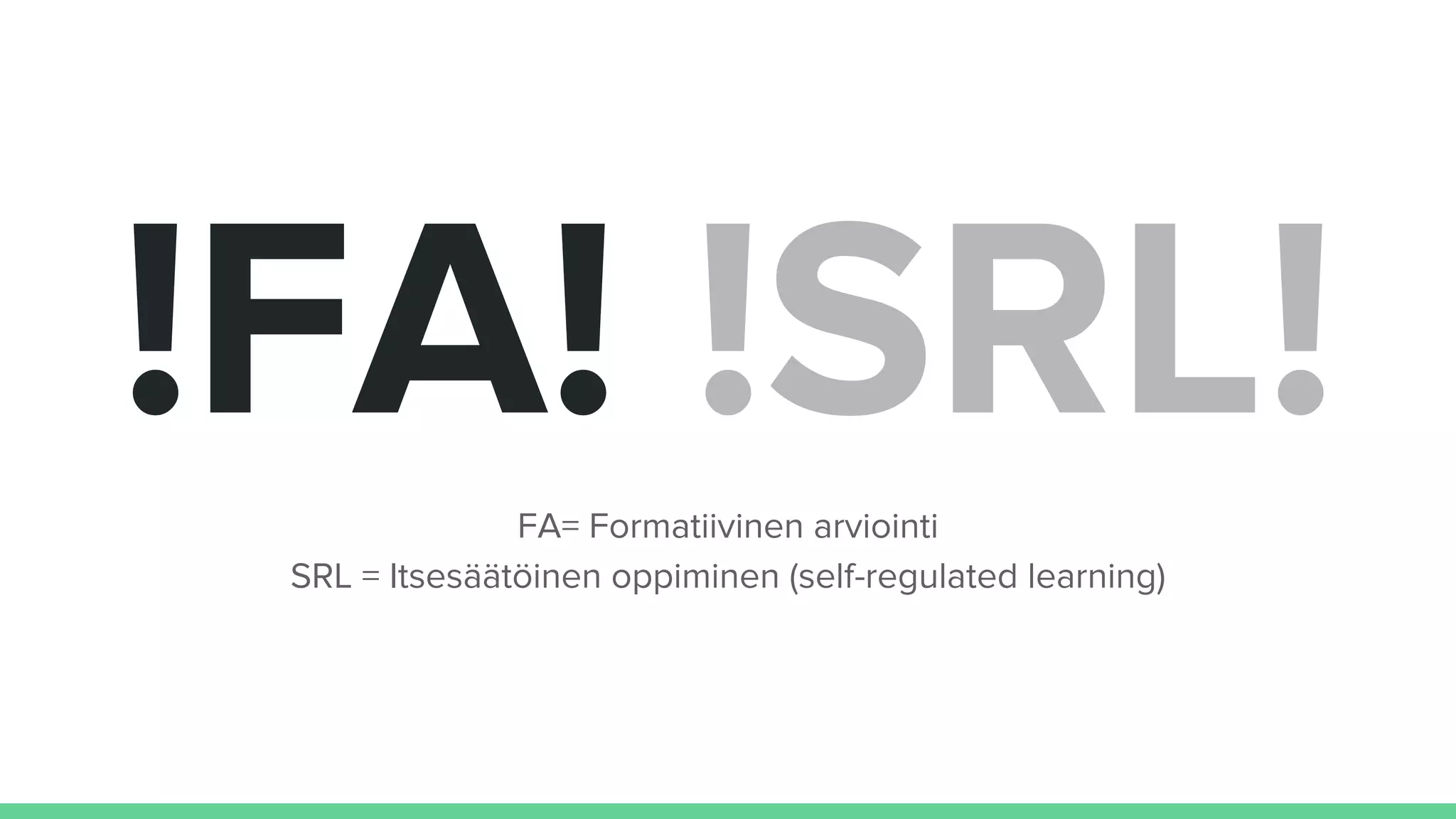 !FA! !SRL!FA= Formatiivinen arviointi
SRL = Itsesäätöinen oppiminen (self-regulated learning)
 