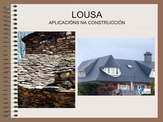 LOUSA APLICACIÓNS NA CONSTRUCCIÓN 