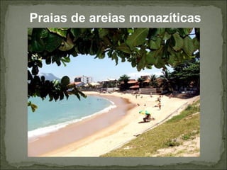 Praias de areias monazíticas
 