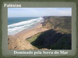 Falésias




    Dominado pela Serra do Mar
 
