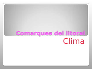 Comarques del litoralClima 