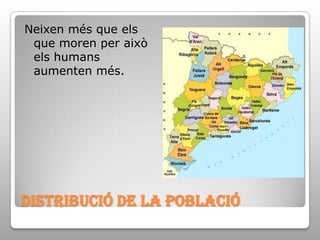 DISTRIBUCIó DE LA POBLACIÓNeixen més que els que moren per això els humans aumenten més. 