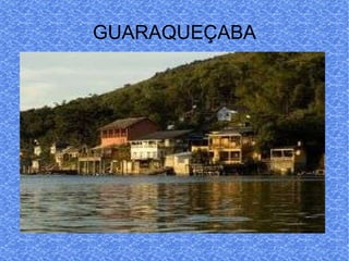 GUARAQUEÇABA 