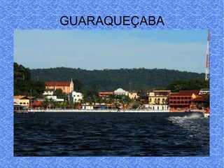 GUARAQUEÇABA 
