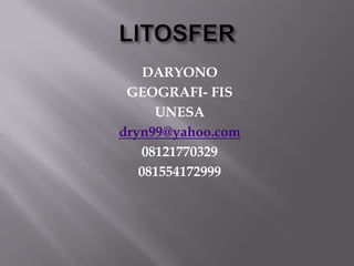 DARYONO
GEOGRAFI- FIS
UNESA
dryn99@yahoo.com
08121770329
081554172999
 