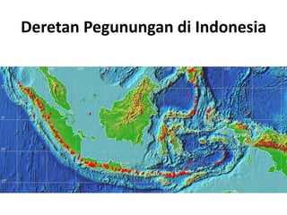 Deretan Pegunungan di Indonesia
 