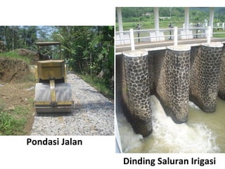Pondasi Jalan
Dinding Saluran Irigasi
 