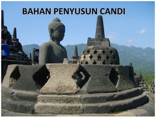 BAHAN PENYUSUN CANDIBAHAN PENYUSUN CANDI
 