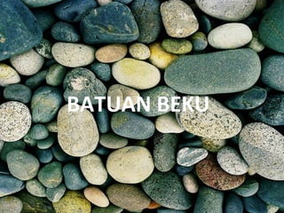 BATUAN BEKU
 