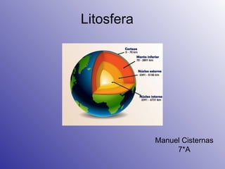 Litosfera
Manuel Cisternas
7*A
 