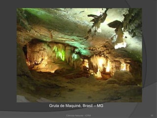 Gruta de Maquiné, Brasil – MG
Ciências Naturais - ICRM 10
 