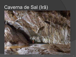 Caverna de Sal (Irã)
Ciências Naturais - ICRM 35
 