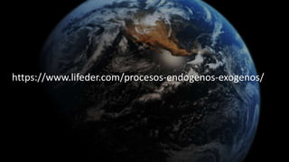 https://www.lifeder.com/procesos-endogenos-exogenos/
 