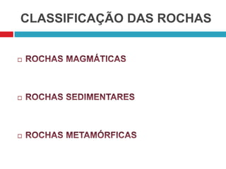 CLASSIFICAÇÃO DAS ROCHAS



 
