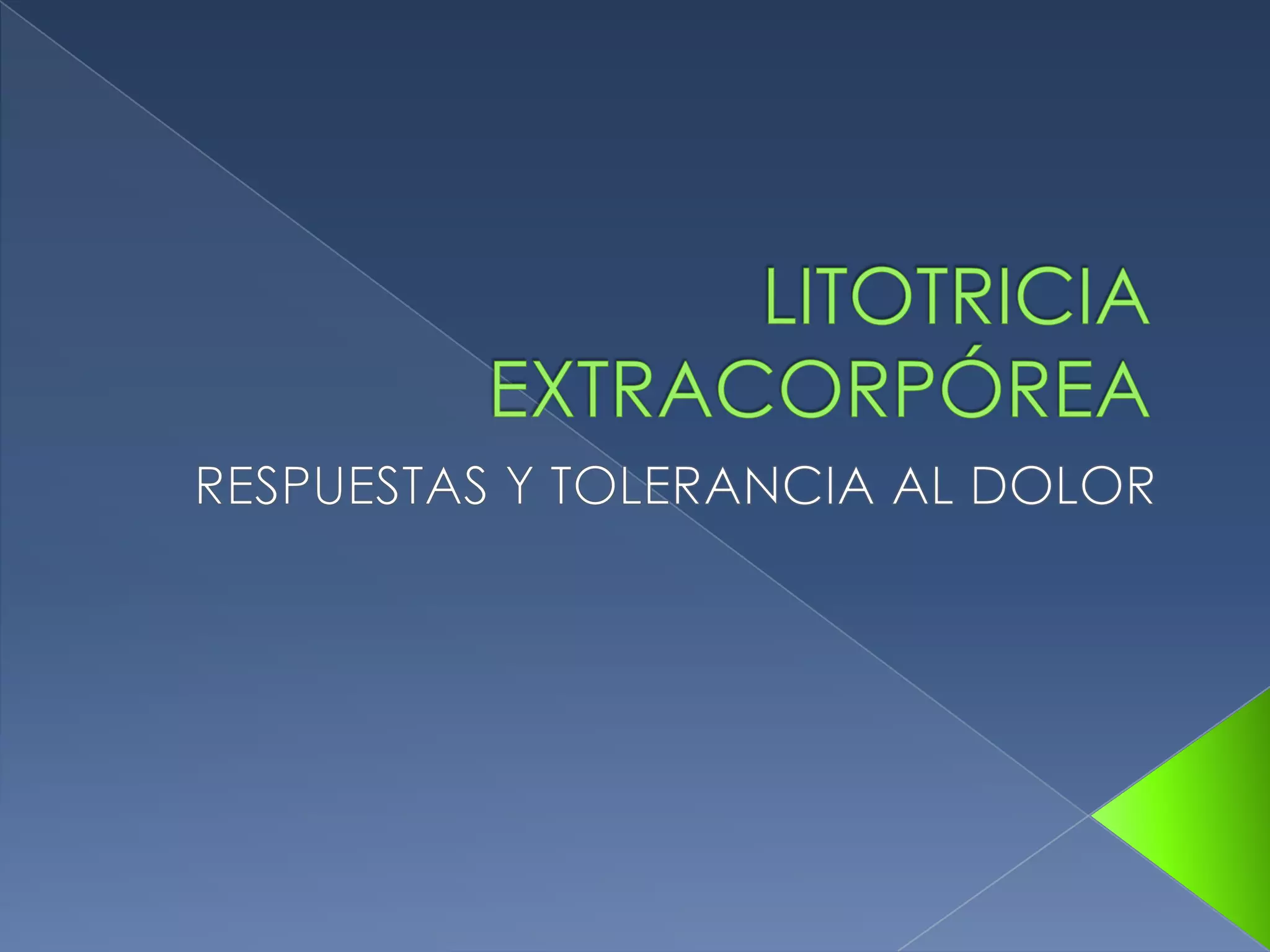 LITOTRICIA EXTRACORPÓREARESPUESTAS Y TOLERANCIA AL DOLOR