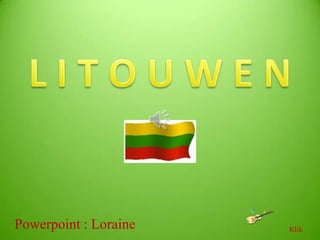 L I T O U W E N Powerpoint : Loraine Klik 