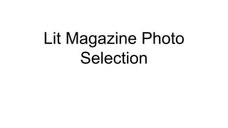 Lit Magazine Photo
Selection
 