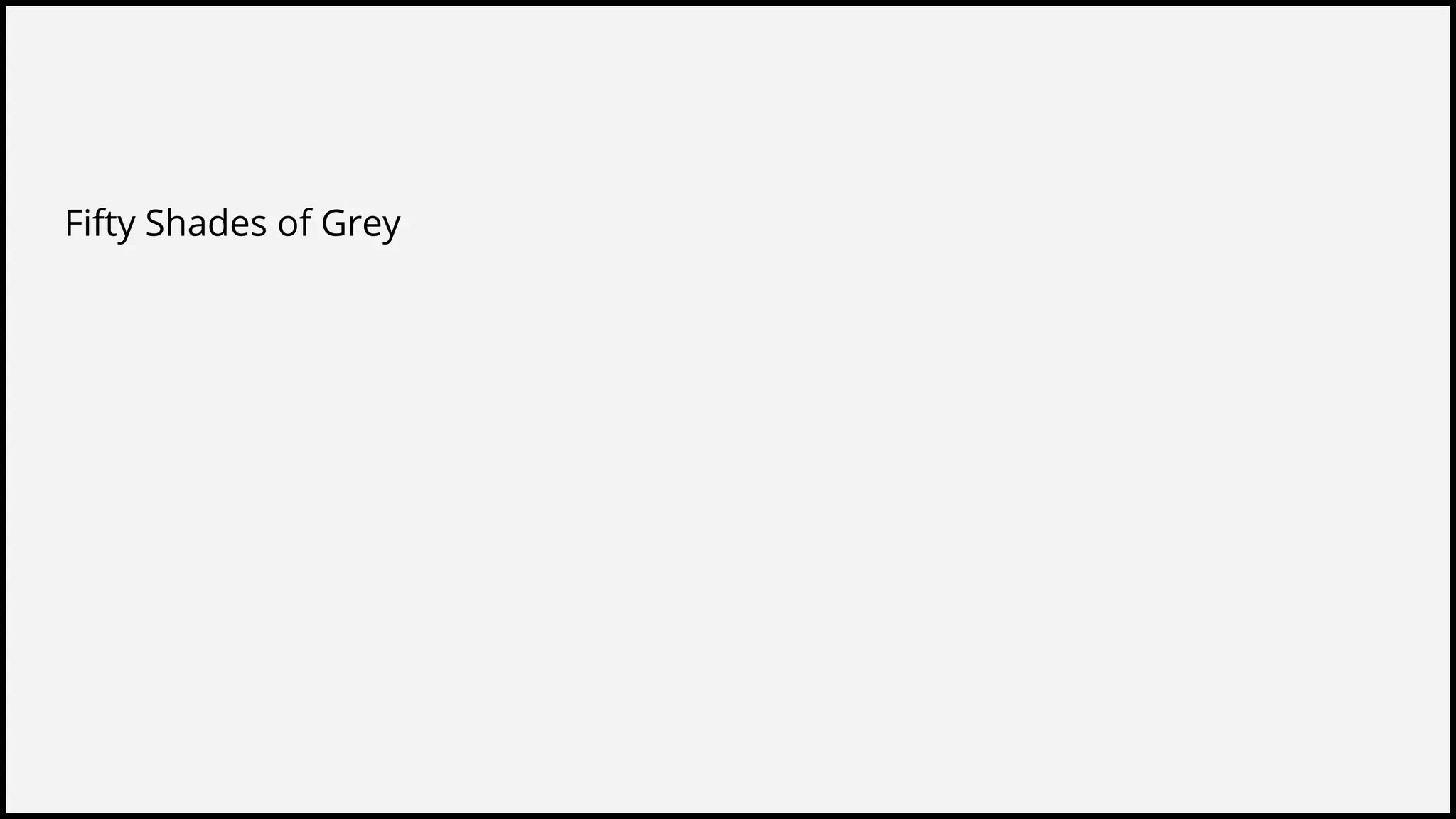 Fifty Shades of Grey
 