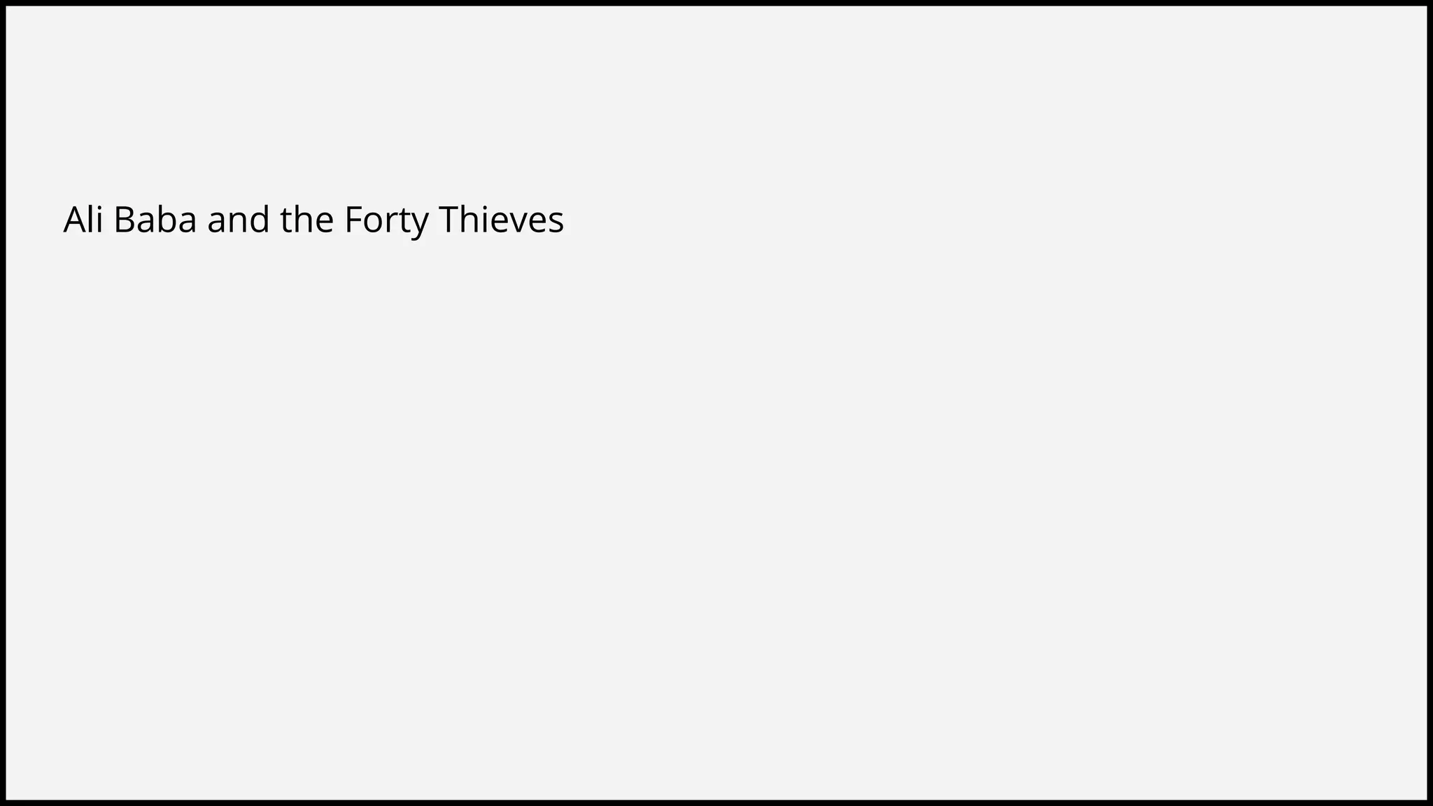 Ali Baba and the Forty Thieves
 