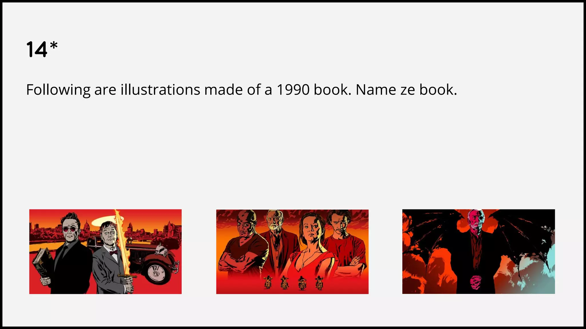 14*
Following are illustrations made of a 1990 book. Name ze book.
 