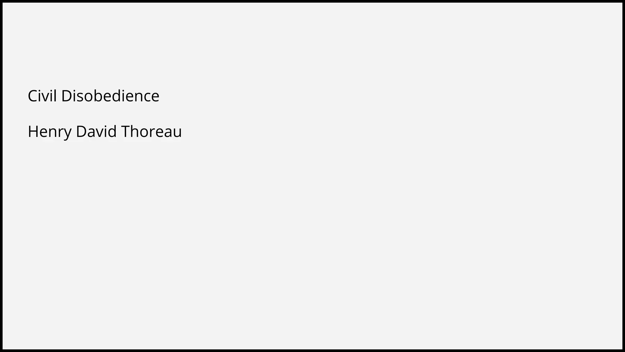 Civil Disobedience
Henry David Thoreau
 