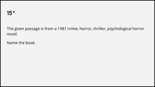 15*
The given passage is from a 1981 crime, horror, thriller, psychological horror
novel.
Name the book.
 