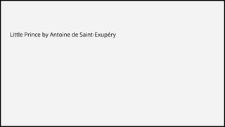 Little Prince by Antoine de Saint-Exupéry
 