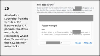28
Attached is a
screenshot from the
website of this
literary service X. A
portmanteau of two
words both
representing what it
does, X claims it has
these available for
many books.
 