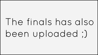 The finals has also
been uploaded ;)
 