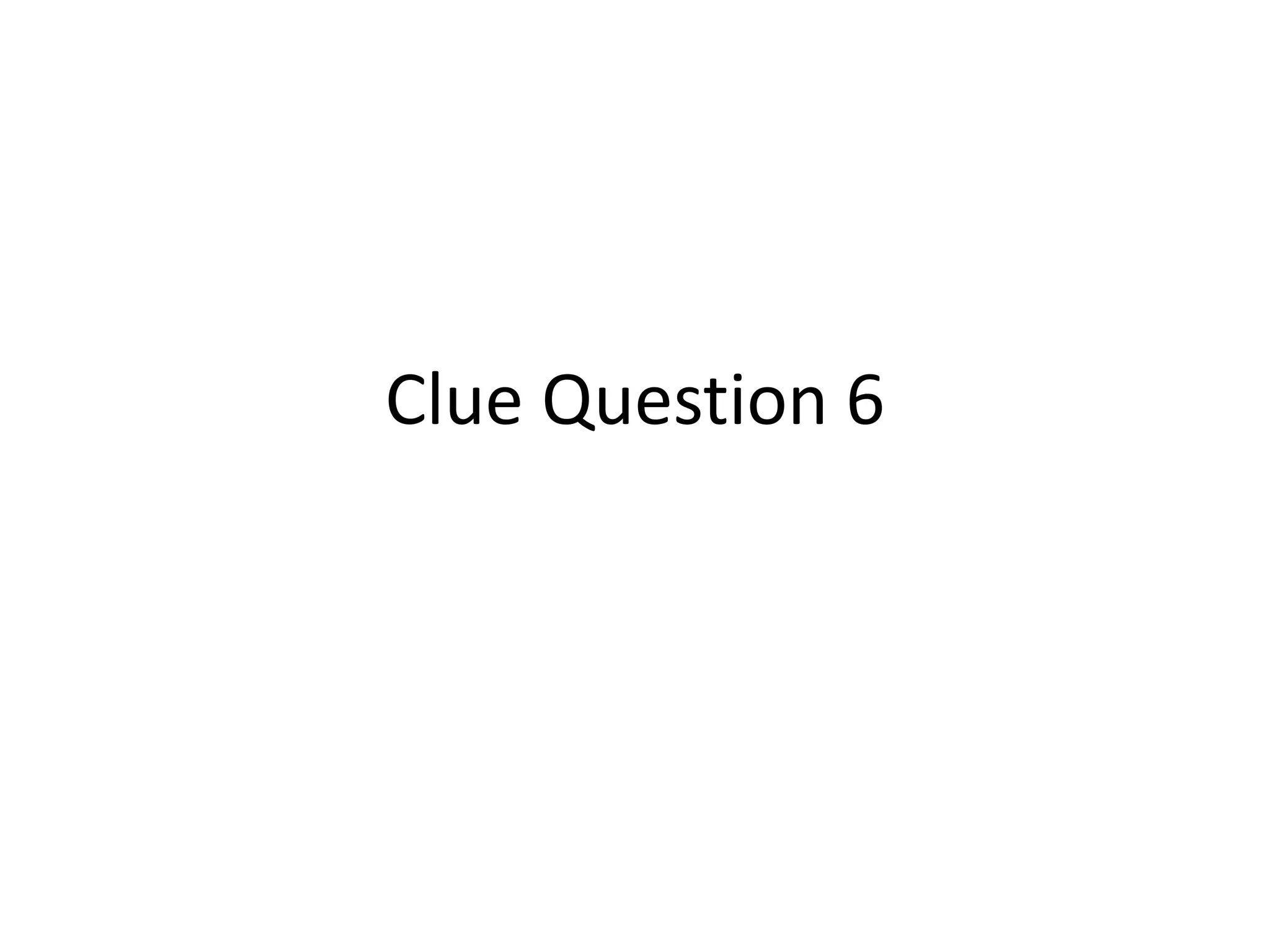 Clue Question 6
 