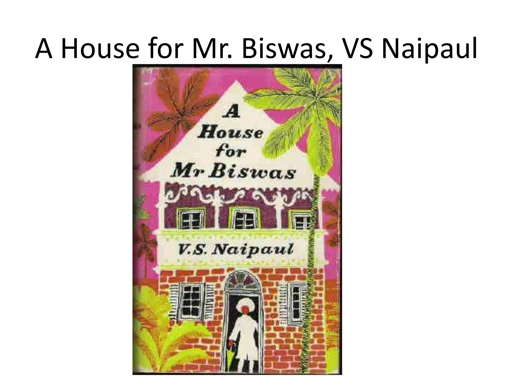 A House for Mr. Biswas, VS Naipaul
 