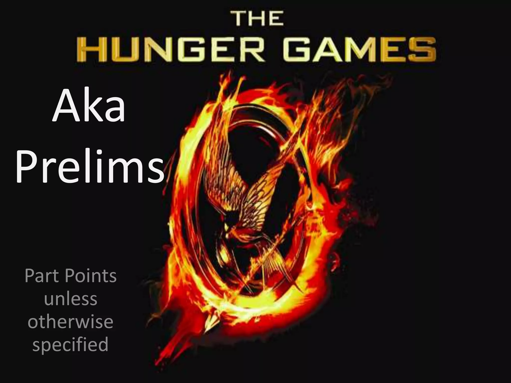 Aka
Prelims
Part Points
unless
otherwise
specified
 