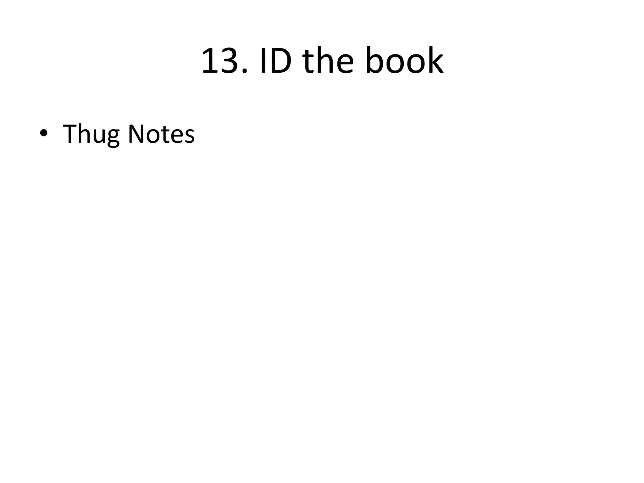 13. ID the book
• Thug Notes
 
