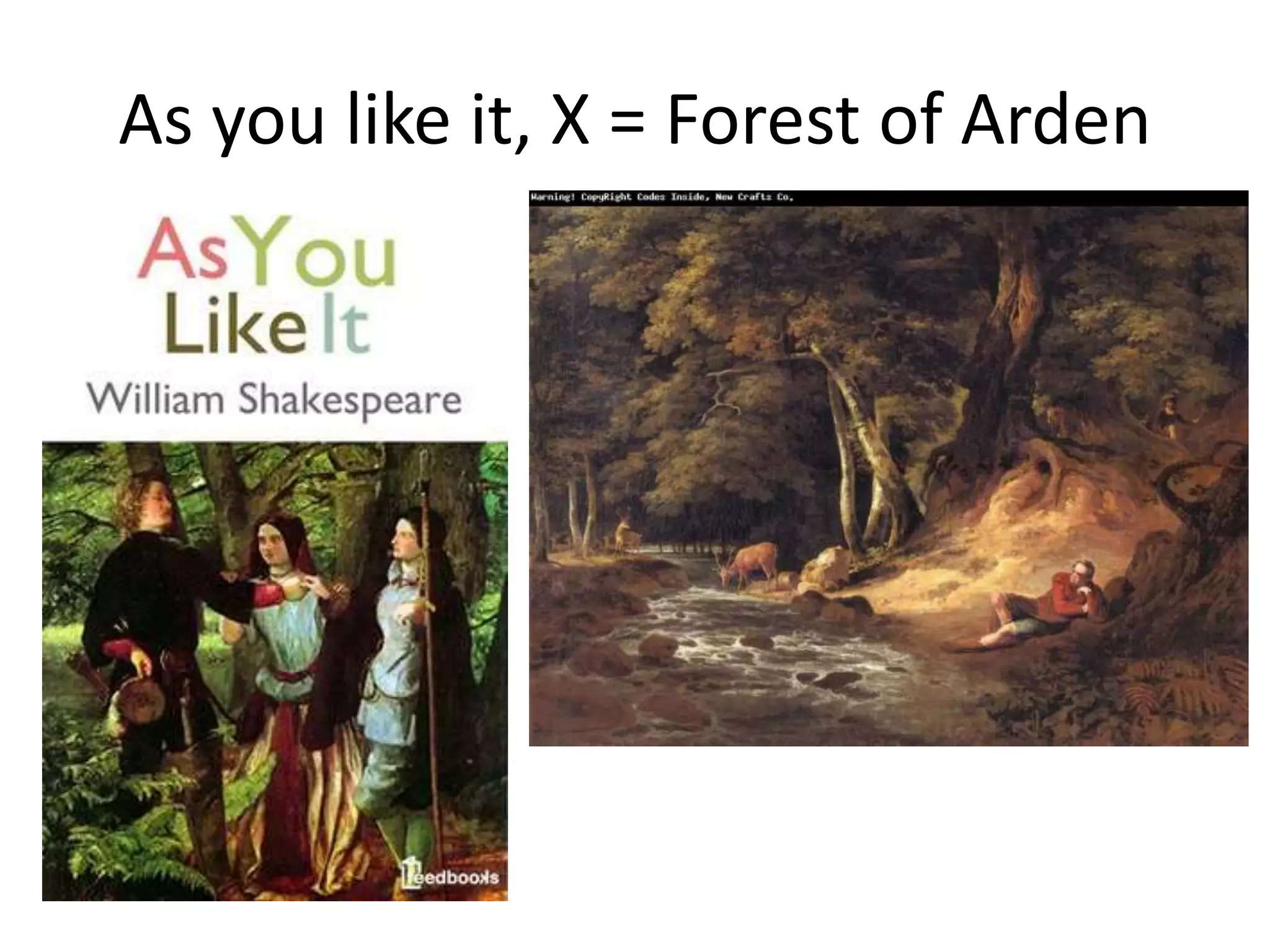 As you like it, X = Forest of Arden
 