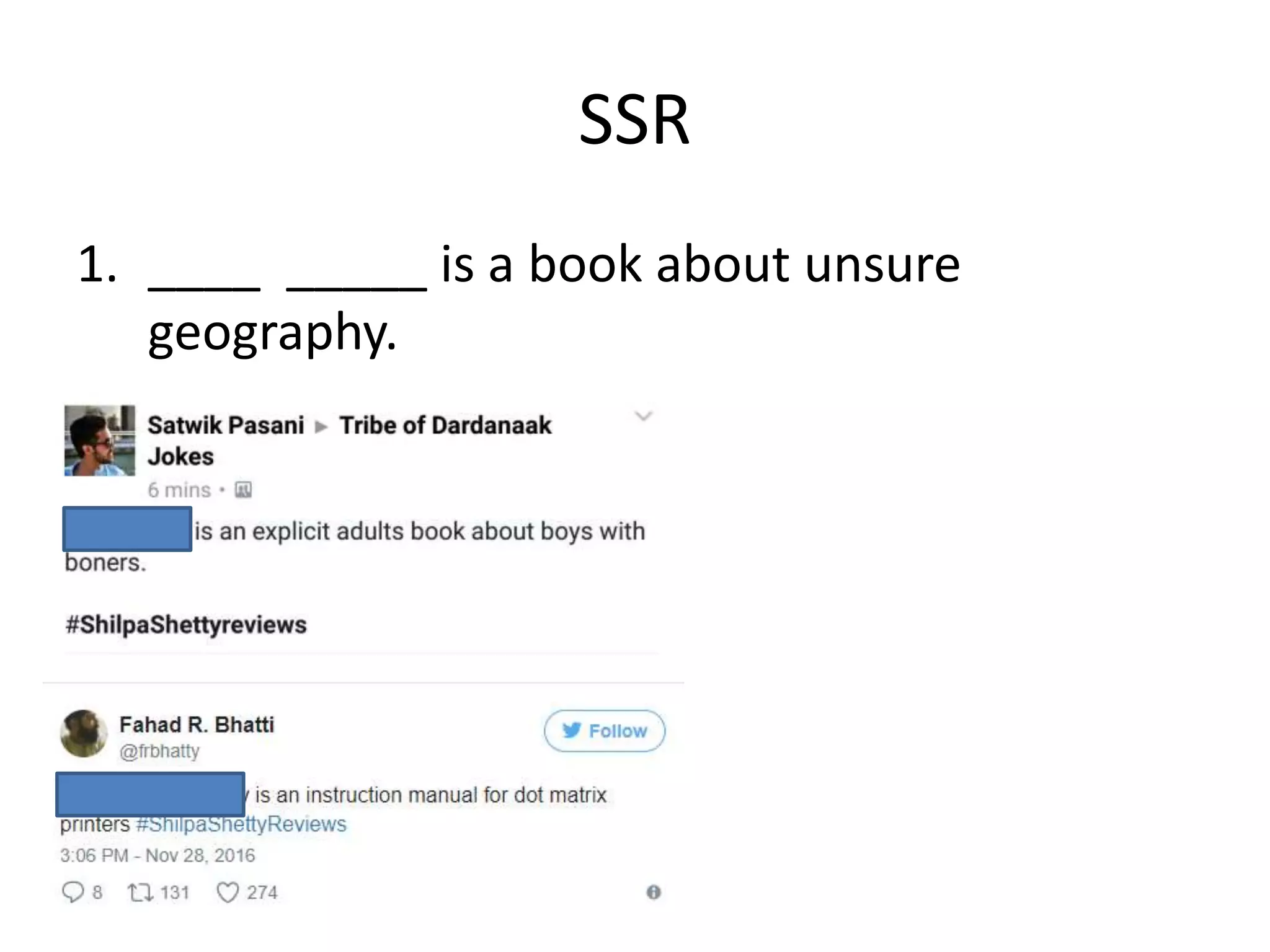 SSR
1. ____ _____ is a book about unsure
geography.
 