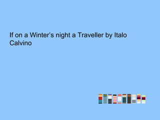 If on a Winter’s night a Traveller by Italo
Calvino
 