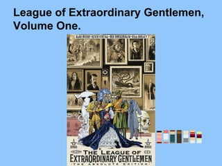 League of Extraordinary Gentlemen,
Volume One.
 