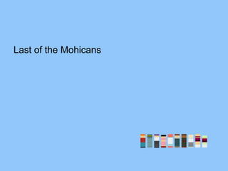 Last of the Mohicans
 