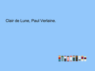 Clair de Lune, Paul Verlaine.
 