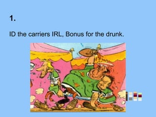 ID the carriers IRL, Bonus for the drunk.
1.
 