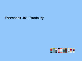 Fahrenheit 451, Bradbury
 